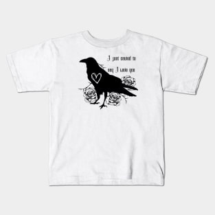 Raven and Roses I Cawed to Say I Love You Kids T-Shirt